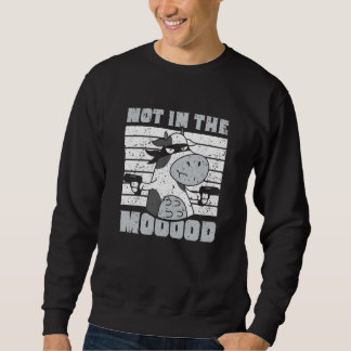 Sweatshirt Not In The Mooood Cow Cows Farm Animals