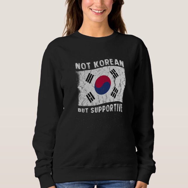 Sweatshirt Not Korean But Supportive National Flag Inspiratio (Devant)