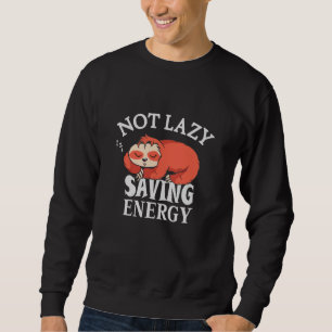 Sweatshirt Not lazy Saving Energy