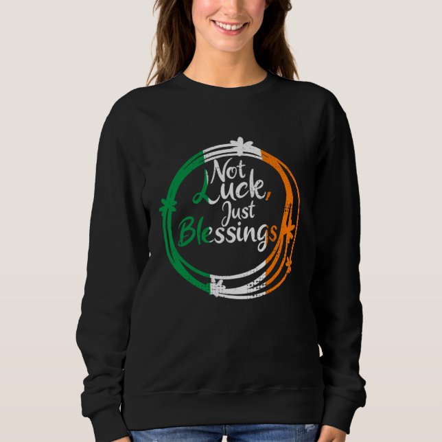 Sweatshirt Not Lucky Just Blessings St Patricks Day Irish Fla (Devant)