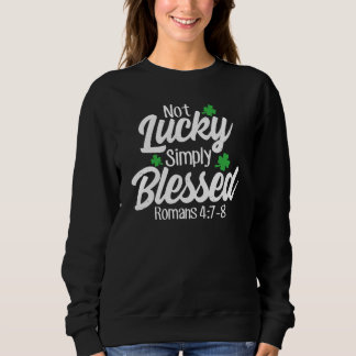 Sweatshirt Not Lucky Simply Blessed Romans 47 8 C Verse