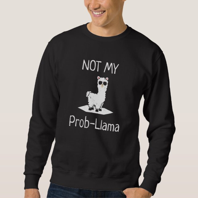 Sweatshirt Not My Prob LLama Llamas (Devant)