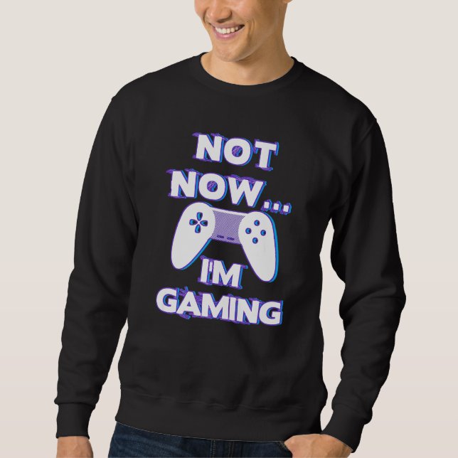 Sweatshirt Not Now I'm Gaming I Can't Busy Funny Video Gamer  (Devant)