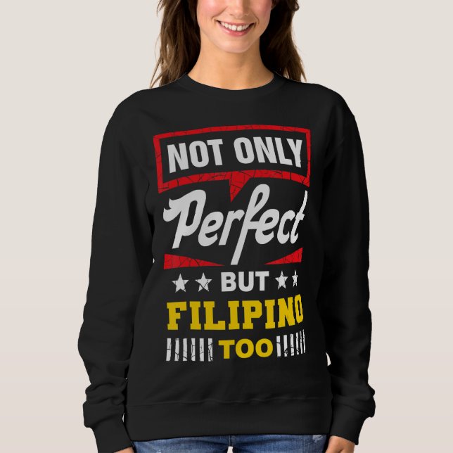 Sweatshirt Not Only Perfect But Filipino Too  Philippines Hum (Devant)