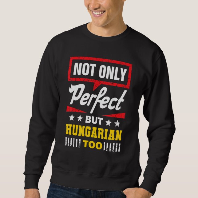 Sweatshirt Not Only Perfect But Hungarian Too  Hungary Humor (Devant)