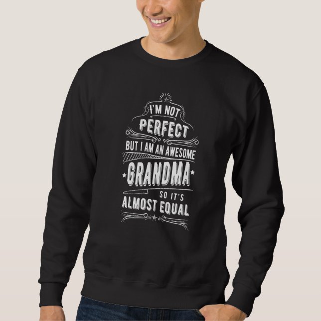 Sweatshirt Not Perfect Awesome Grandma  Grandmother Great Gra (Devant)