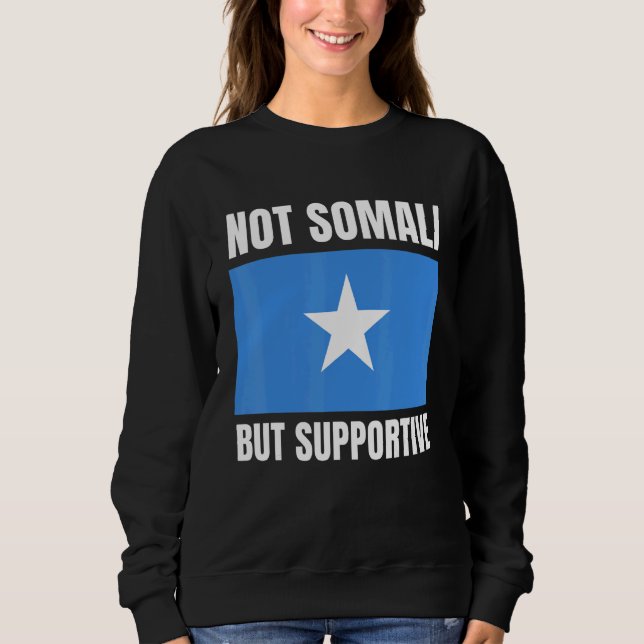 Sweatshirt Not Somali But Supportive Somalia Flag Support (Devant)