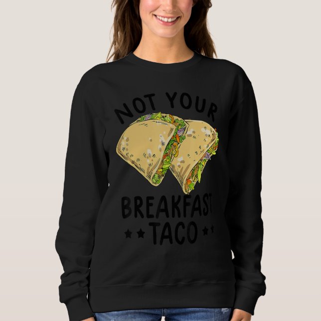 Sweatshirt Not Your Breakfast Taco We Are Not Tacos Mexican L (Devant)