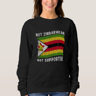 Sweatshirt Not Zimbabwean But Supportive National Flag Inspir