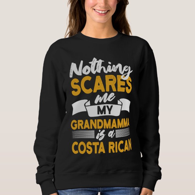 Sweatshirt Nothing Scares Me My Grandmamma Is Costa Rican (Devant)