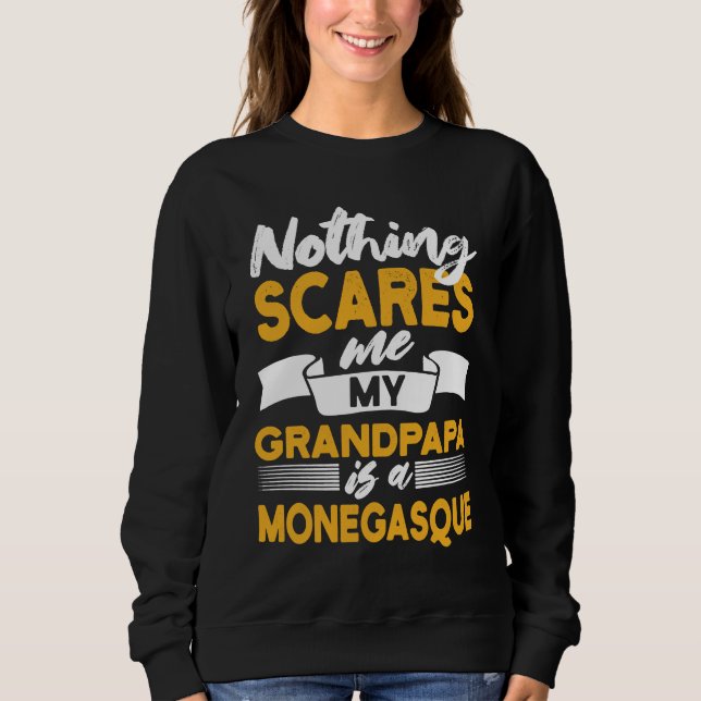 Sweatshirt Nothing Scares Me My Grandpapa Is Monegasque  Mona (Devant)