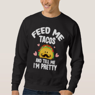Sweatshirt Nourris-Moi De Tacos Dis-Moi Que Je Suis Jolie Nou
