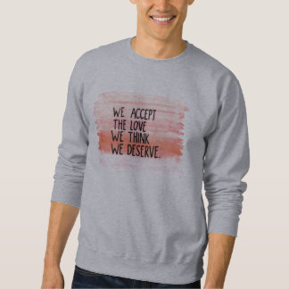 Sweatshirt Nous acceptons l'amour que nous pensons que nous