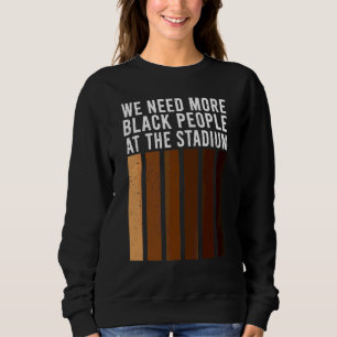 Sweatshirt Nous avons besoin de plus de Noirs au stade 1