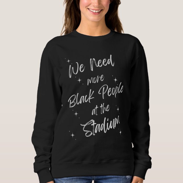 Sweatshirt Nous avons besoin de plus de Noirs au stade 7 (Devant)