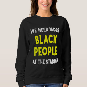 Sweatshirt Nous avons besoin de plus de Noirs au stade de bas