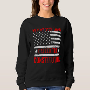 Sweatshirt Nous Avons Cette Chose Appelée La Constitution Pat