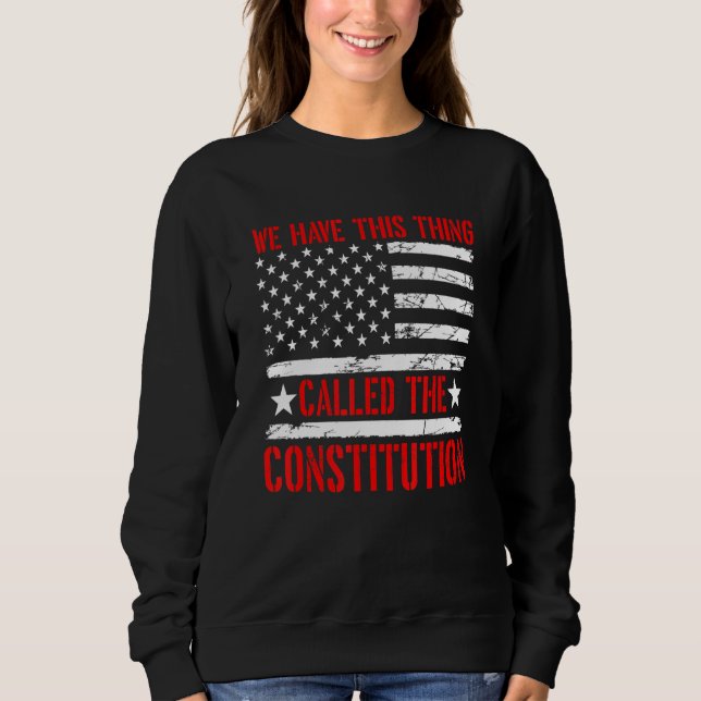 Sweatshirt Nous Avons Cette Chose Appelée La Constitution Pat (Devant)