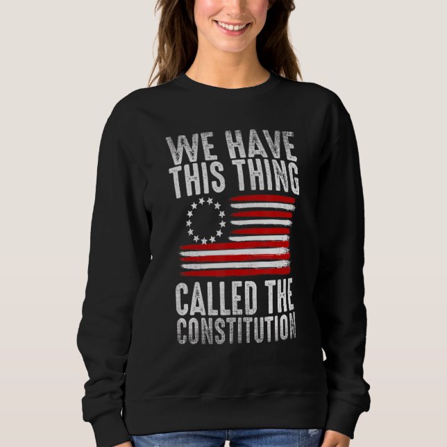 Sweatshirt Nous Avons Cette Chose Appelée La Constitution Pat (Devant)