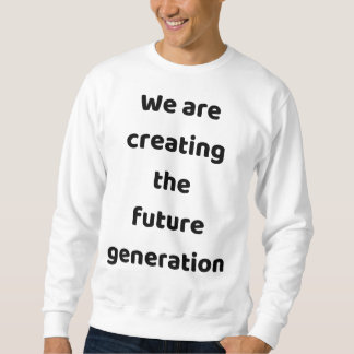 Sweatshirt Nous créons la nouvelle génération