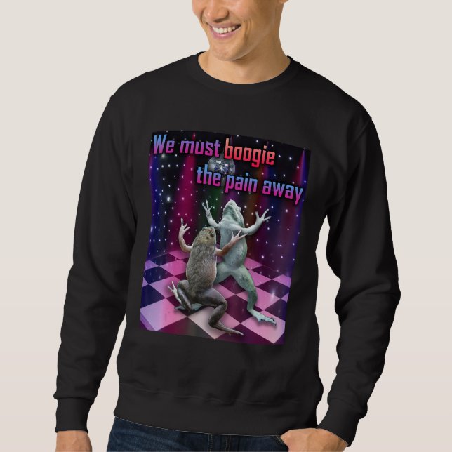 Sweatshirt Nous devons faire boogie pour oublier la douleur G (Devant)