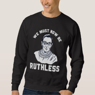 Sweatshirt Nous devons maintenant être sans pitié pour les dr