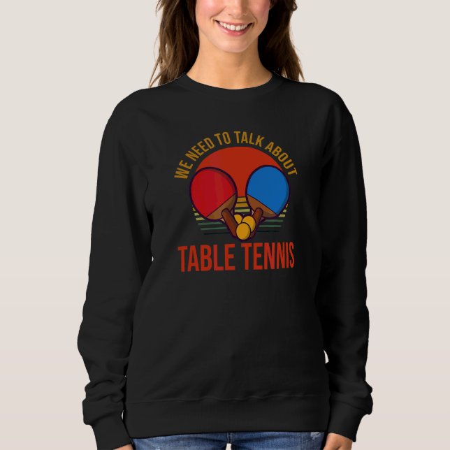 Sweatshirt Nous Devons Parler De Tennis De Table (Devant)
