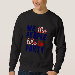 SWEATSHIRT NOUS, LES GENS, AIMONS FAIRE LA FÊTE.