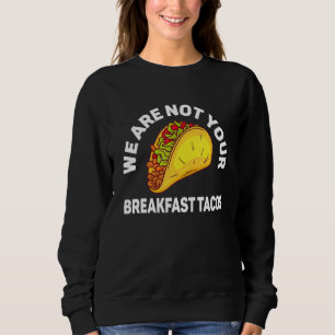 Sweatshirt Nous ne sommes pas vos tacos de petit-déjeuner 4