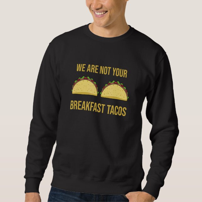 Sweatshirt Nous ne sommes pas vos tacos du petit-déjeuner (Devant)