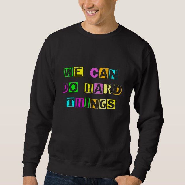 Sweatshirt Nous pouvons faire des choses difficiles Premier j (Devant)