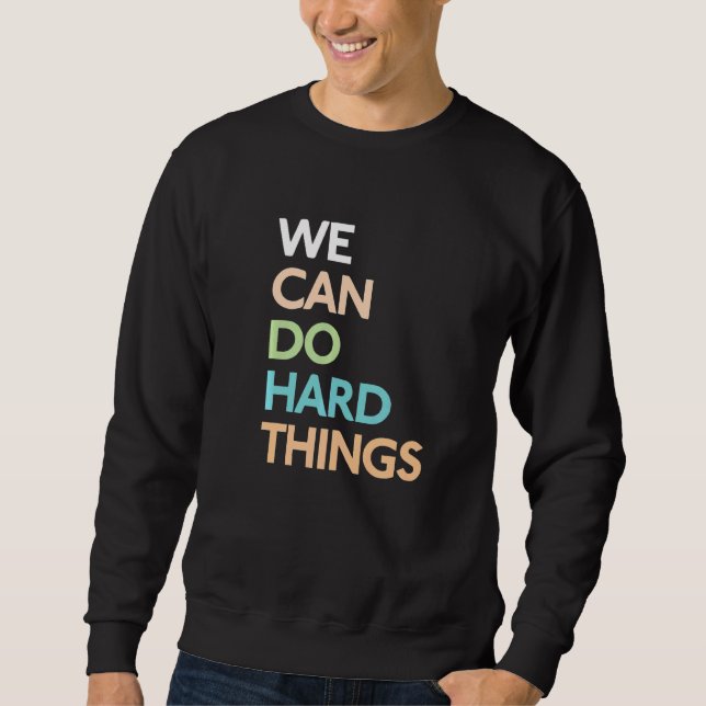 Sweatshirt Nous Pouvons Faire Des Choses Dures 2 (Devant)