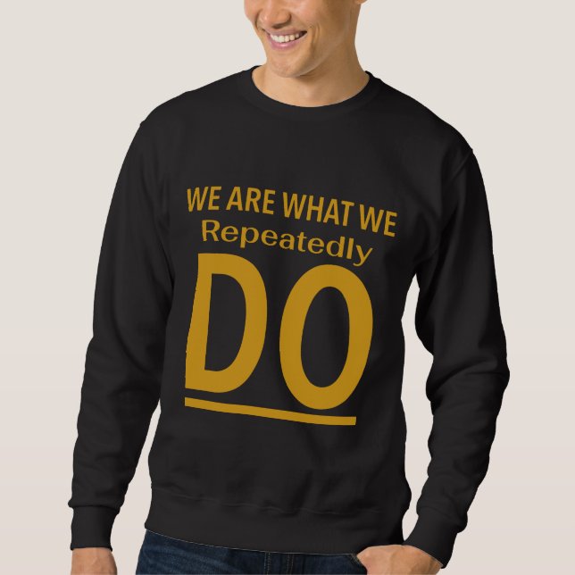 Sweatshirt Nous sommes ce que nous faisons à plusieurs repris (Devant)