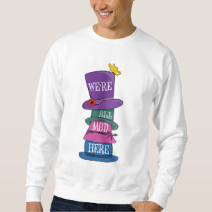 Sweatshirt Nous sommes tous fous ici Mad Hatter Alice au pays