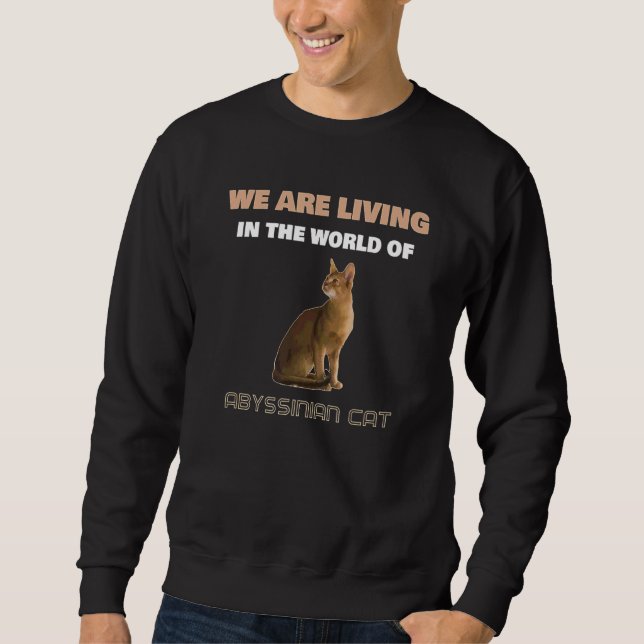 Sweatshirt Nous Vivons Dans Le Monde Du Chat Abyssinien (Devant)