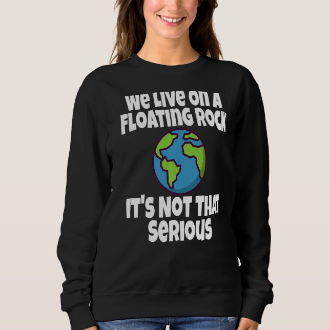 Sweatshirt Nous vivons sur une roche flottante Ce n'est pas s (Devant)