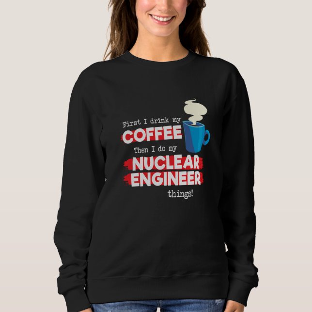 Sweatshirt Nuclear Engineer & Coffee  Appreciation Saying (Devant)