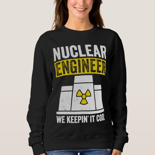 Sweatshirt Nuclear Engineer Keepin It Cool (Devant)