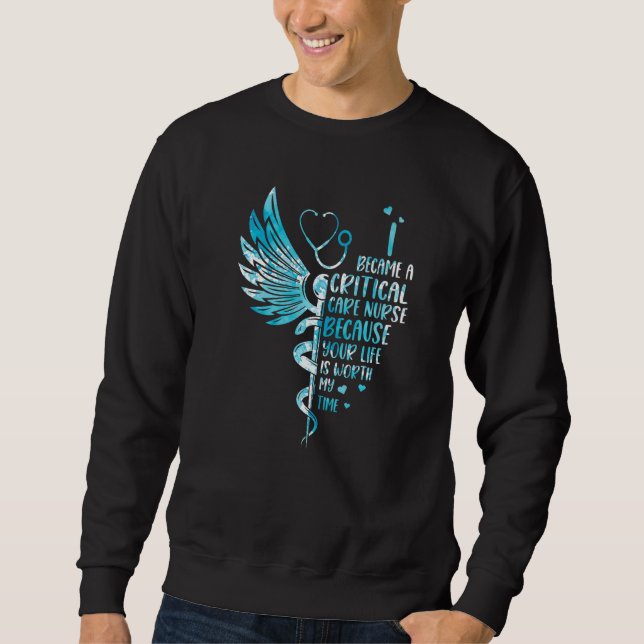 Sweatshirt Nurse Because Your Life Is Worth  Critical Care Nu (Devant)