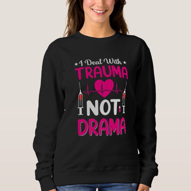 Sweatshirt Nurse    I Deal With Trauma Not Drama (Devant)