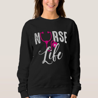 Sweatshirt Nurse Life Nurses Day Week Humor