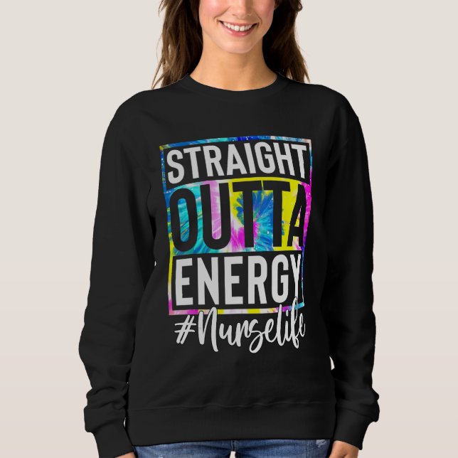 Sweatshirt Nurse Life Straight Outta Energy Tie Dye (Devant)