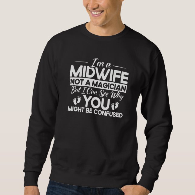 Sweatshirt Nurse Midwife Birth Worker Midwife Not A Magician  (Devant)