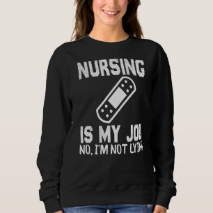 Sweatshirt Nursing Is My Job Fool's Day Funny Nurse April Foo