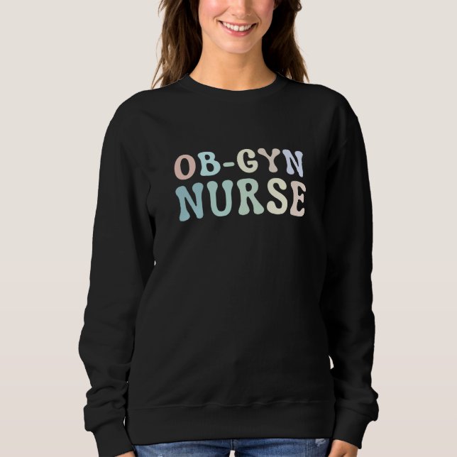 Sweatshirt OB GYN Nurse Obstetrics Nurse Gynecology Nurse OB  (Devant)