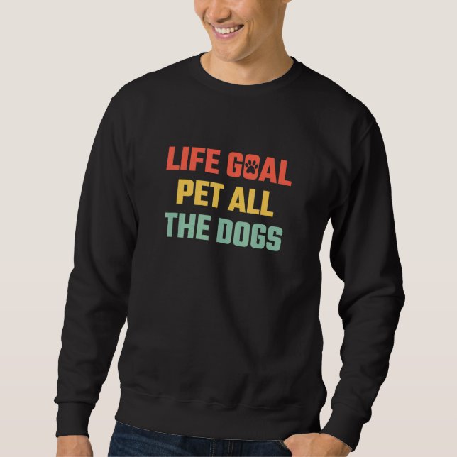 Sweatshirt Objectif de vie Animaux Tous les Chiens Animaux An (Devant)