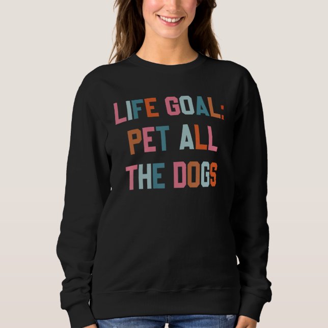 Sweatshirt Objectif de vie caresser tous les chiens  Chien (Devant)