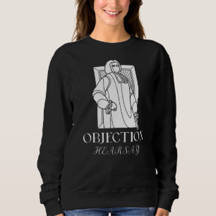 Sweatshirt Objection Hearsay Lawyer Meme