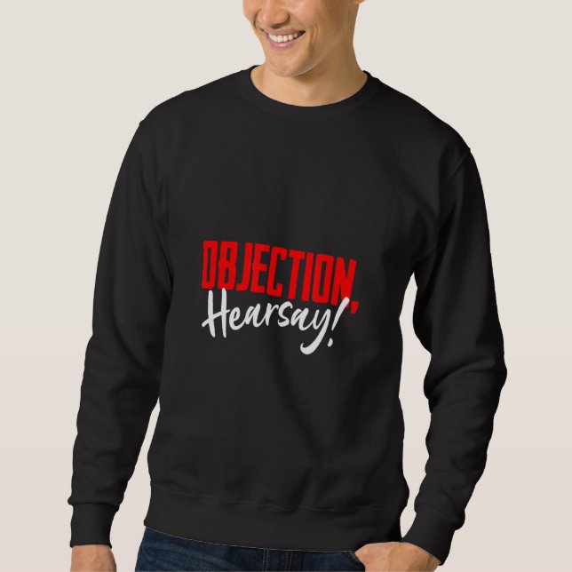 Sweatshirt Objection Hilarious Viral Meme dire Hilarious Hear (Devant)