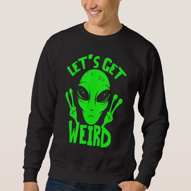 Sweatshirt Obtenons Étrange Alien De L'Espace (Devant)